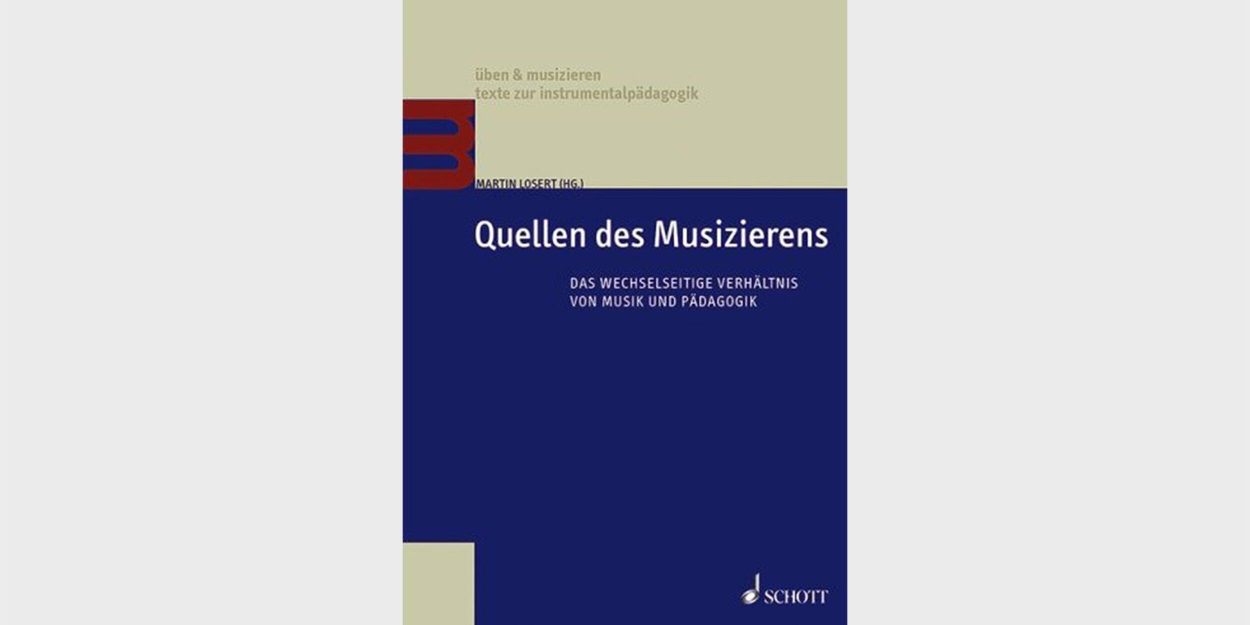 Quellen des Musizierens. Das wechselseitige Verhältnis von Musik und Pädagogik Quellen des Musizierens. Das wechselseitige Verhältnis von Musik und Pädagogik