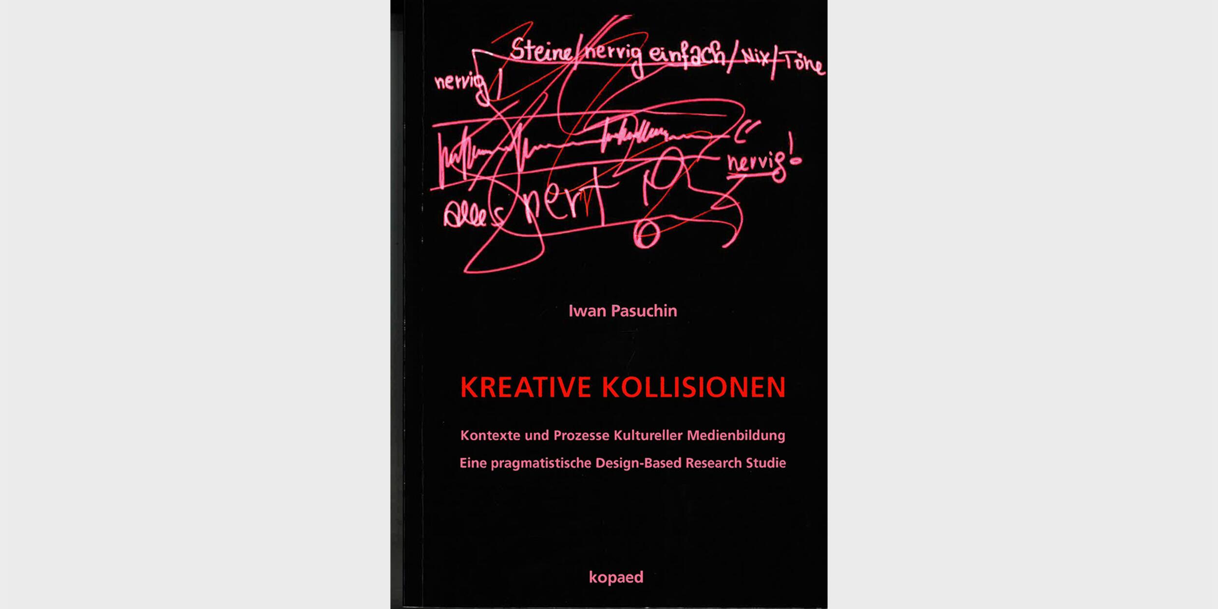 Kreative Kollisionen. Kontexte und Prozesse kultureller Medienbildung Kreative Kollisionen. Kontexte und Prozesse kultureller Medienbildung